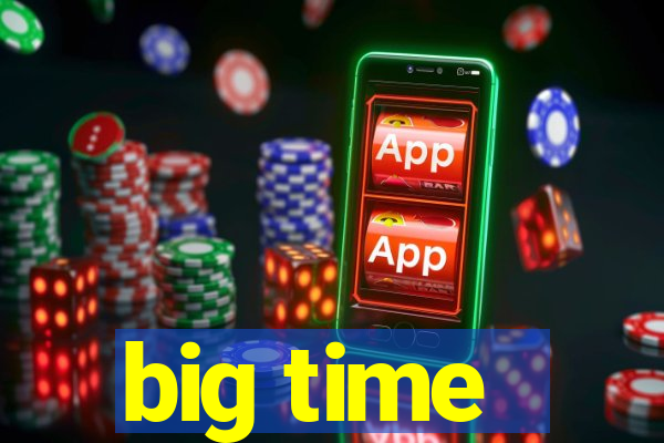 big time - ganhei dinheiro